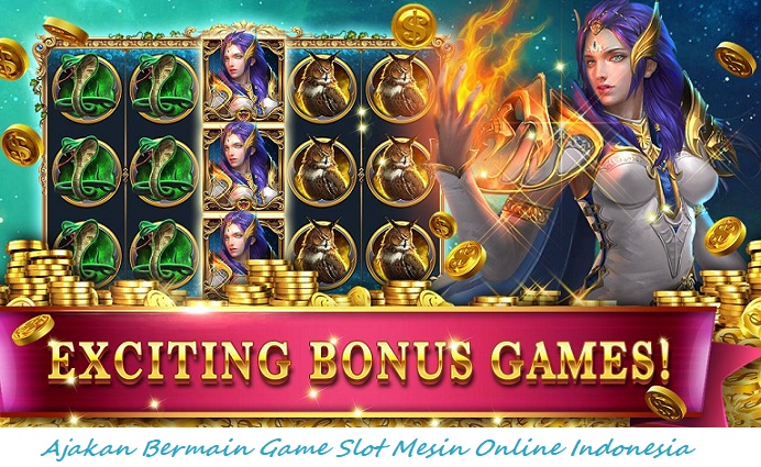 Ajakan Bermain Game Slot Mesin Online Indonesia