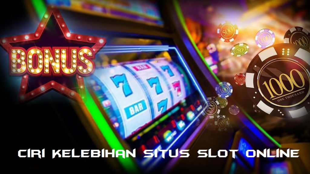 Ciri Kelebihan Situs Slot Online